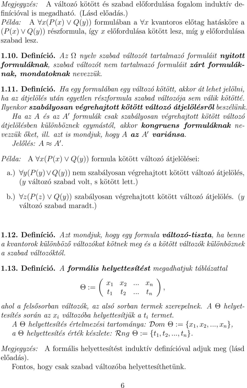 Az Ω nyelv szabad változót tartalmazó formuláit nyitott formuláknak, szabad változót nem tartalmazó formuláit zárt formuláknak, mondatoknak nevezzük. 1.11. Definíció.