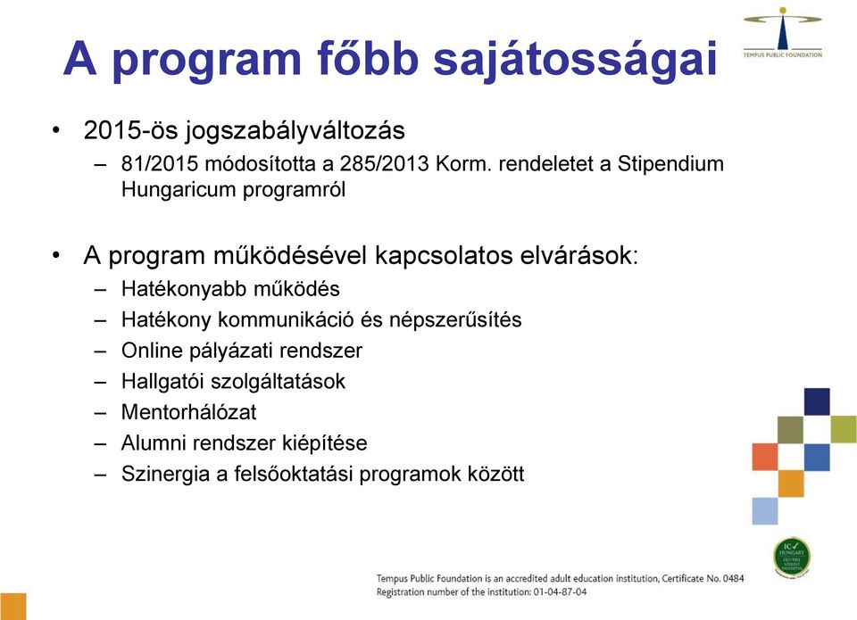 Hatékonyabb működés Hatékony kommunikáció és népszerűsítés Online pályázati rendszer