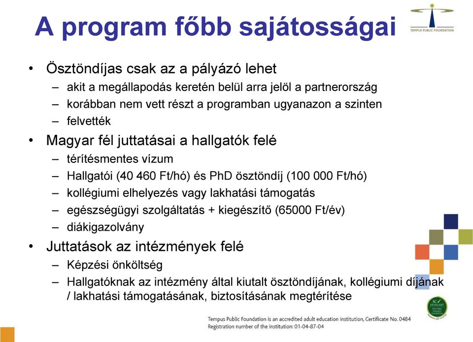 000 Ft/hó) kollégiumi elhelyezés vagy lakhatási támogatás egészségügyi szolgáltatás + kiegészítő (65000 Ft/év) diákigazolvány Juttatások az