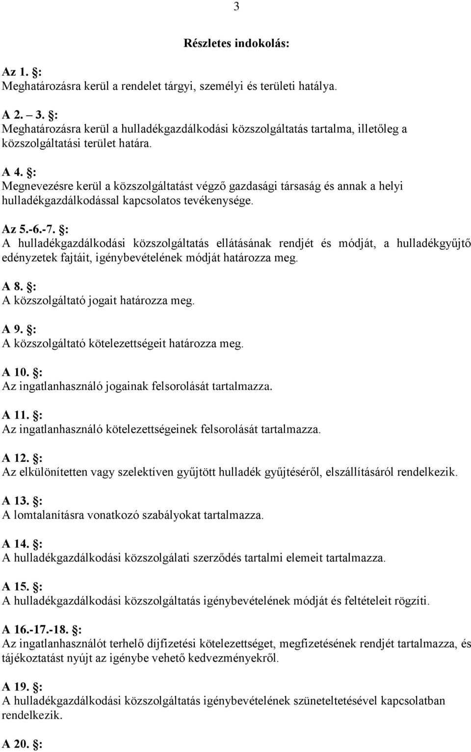 : Megnevezésre kerül a közszolgáltatást végző gazdasági társaság és annak a helyi hulladékgazdálkodással kapcsolatos tevékenysége. Az 5.-6.-7.