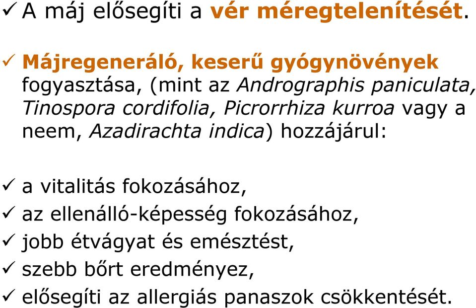 Tinospora cordifolia, Picrorrhiza kurroa vagy a neem, Azadirachta indica) hozzájárul: a