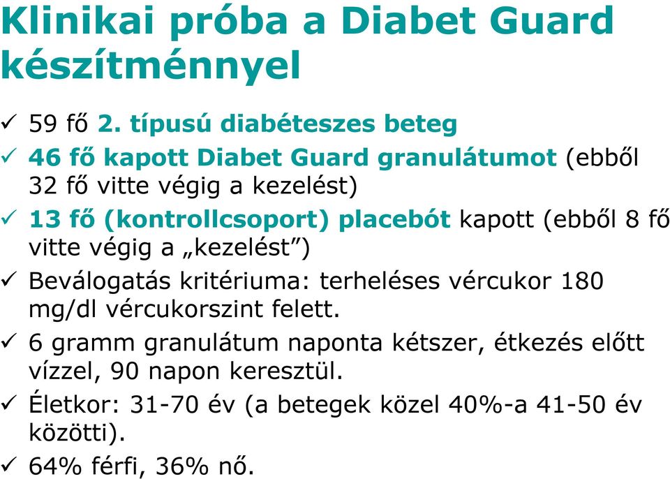 (kontrollcsoport) placebót kapott (ebből 8 fő vitte végig a kezelést ) Beválogatás kritériuma: terheléses vércukor