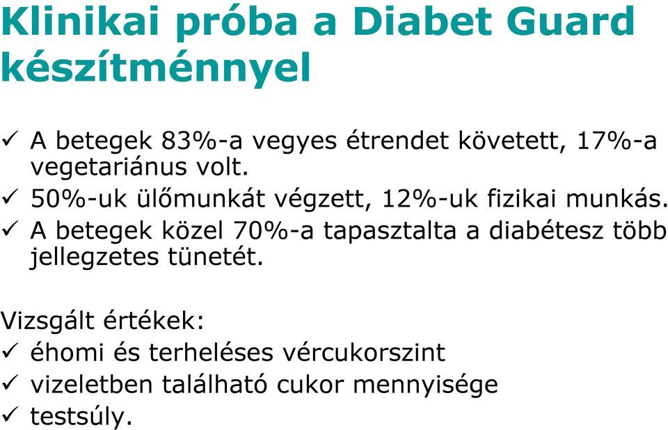 A betegek közel 70%-a tapasztalta a diabétesz több jellegzetes tünetét.