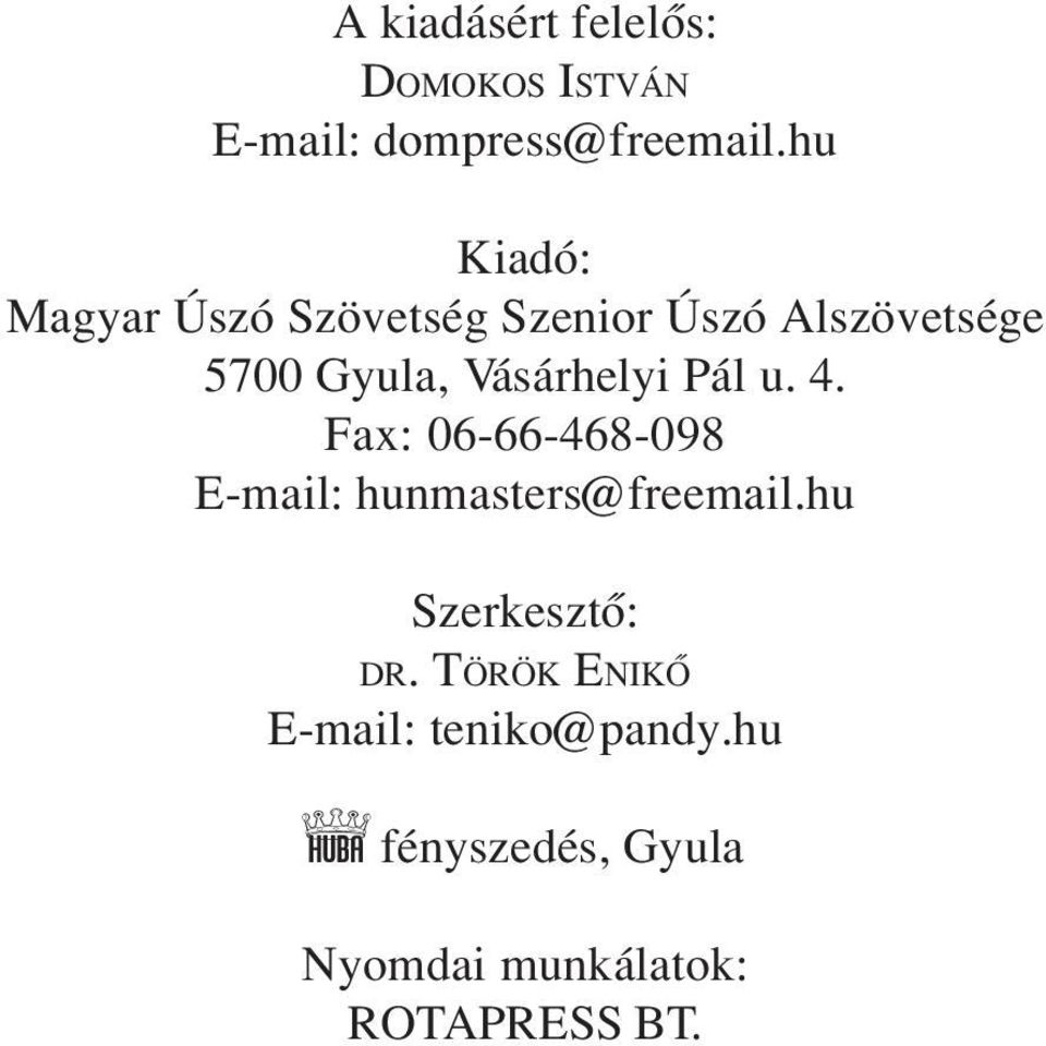 hu Kiadó: Magyar Úszó Szövetség Szenior Úszó Alszövetsége 5700 Gyula, Vásárhelyi Pál u. 4.