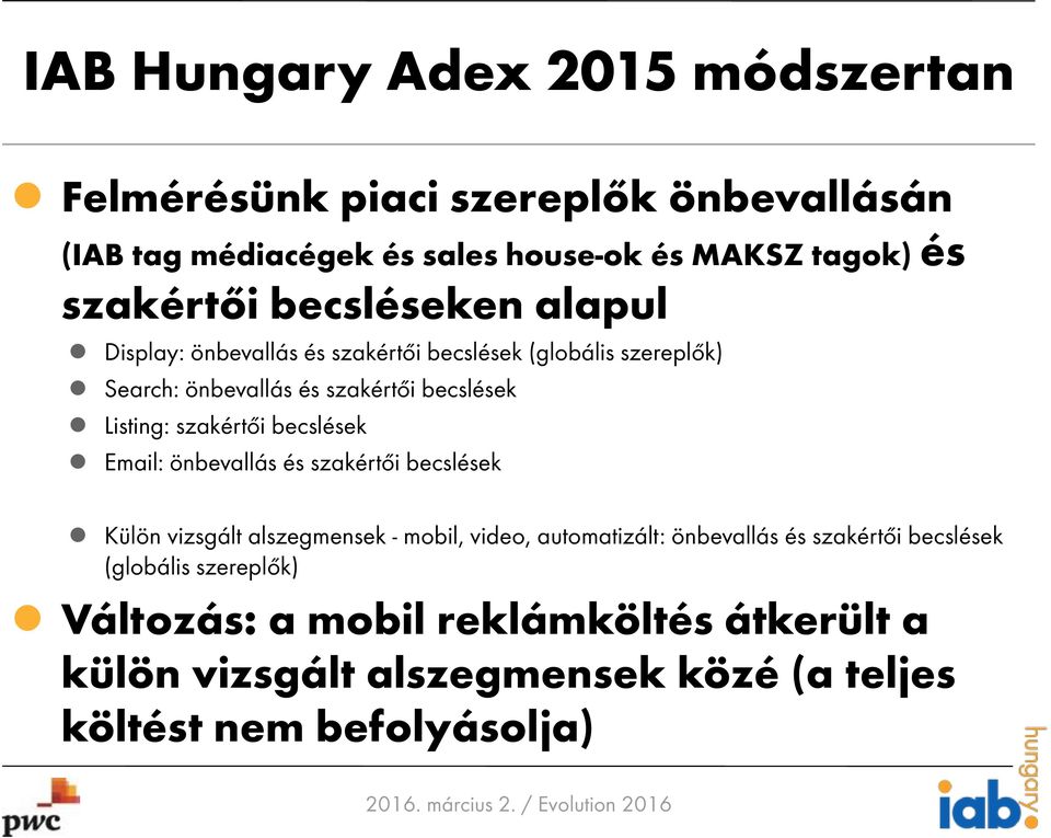 becslések Email: önbevallás és szakértői becslések Külön vizsgált alszegmensek - mobil, video, automatizált: önbevallás és szakértői becslések