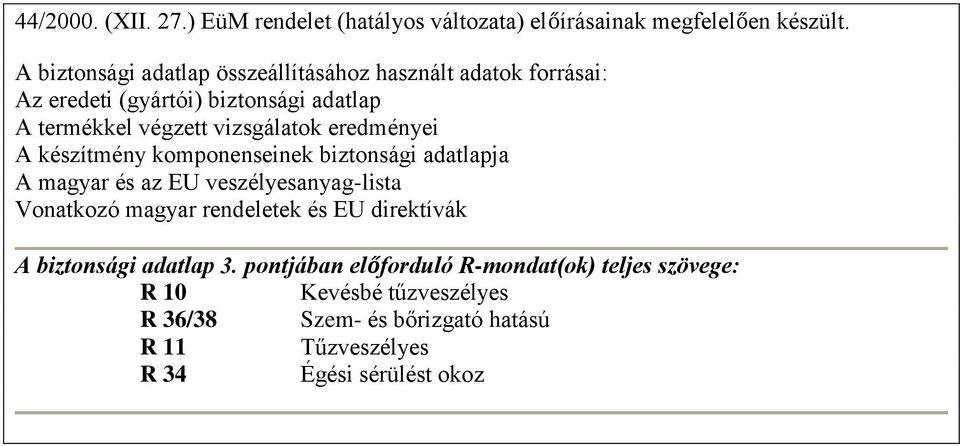 eredményei A készítmény komponenseinek biztonsági adatlapja A magyar és az EU veszélyesanyag-lista Vonatkozó magyar rendeletek és EU