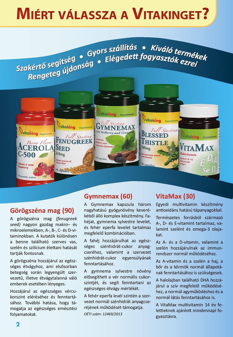 és D-vitaminokban. A kutatók különösen a benne található szerves vas, szelén és szilícium élettani hatását tartják fontosnak.