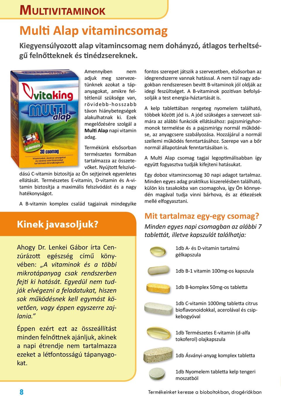 Ezek megelőzésére szolgál a Multi Alap napi vitamin adag. Termékünk elsősorban természetes formában tartalmazza az összetevőket.