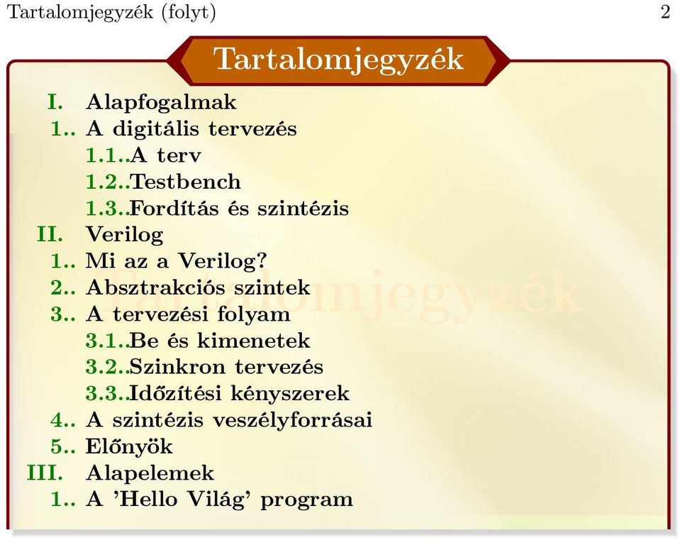 . Absztrakciós szintek 3.. A tervezési folyam 3.1..Be és kimenetek 3.2..Szinkron tervezés 3.3..Időzítési kényszerek 4.