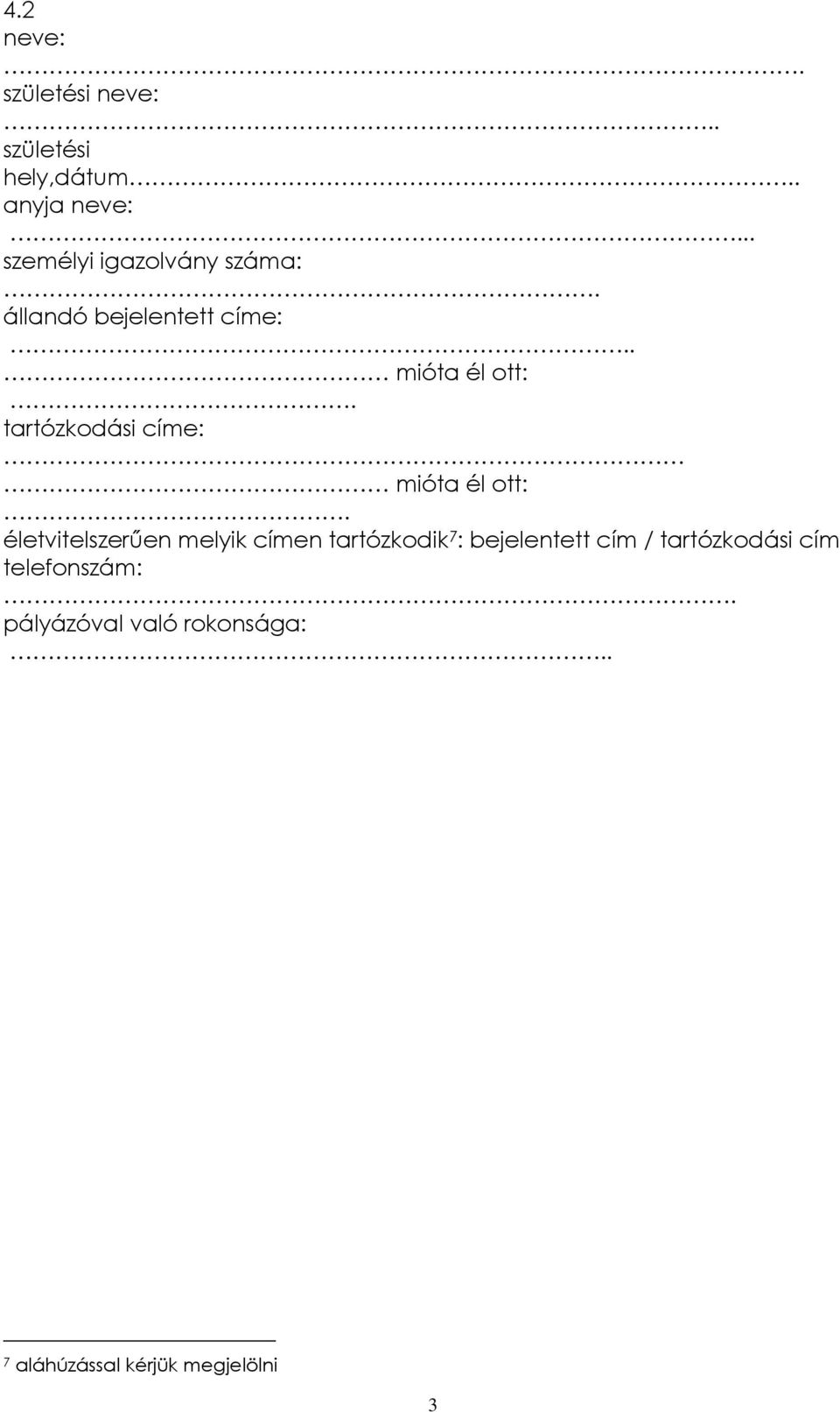 tartózkodási címe: mióta él ott:.