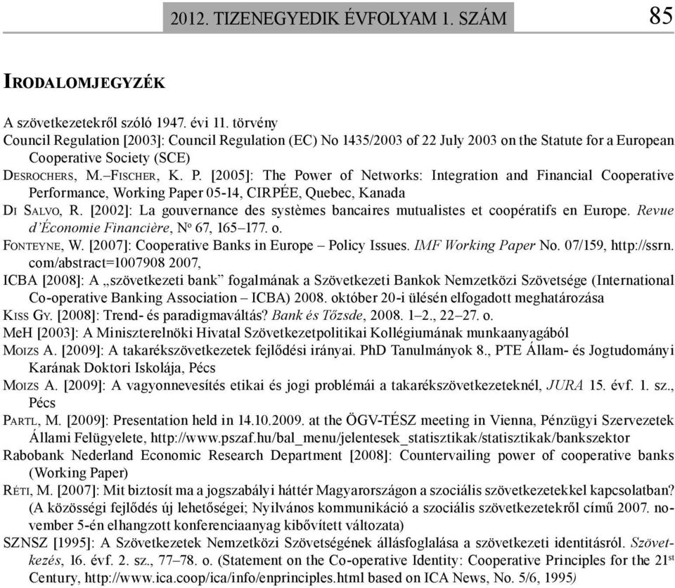 [2005]: The Power of Networks: Integration and Financial Cooperative Performance, Working Paper 05-14, CIRPÉE, Quebec, Kanada DI SALVO, R.