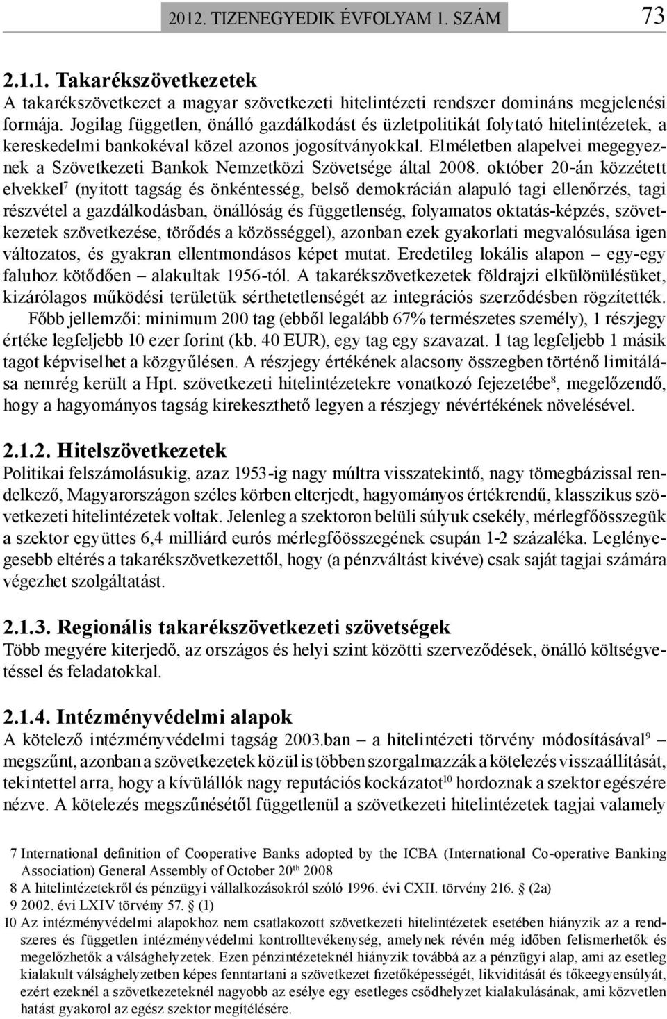 Elméletben alapelvei megegyeznek a Szövetkezeti Bankok Nemzetközi Szövetsége által 2008.