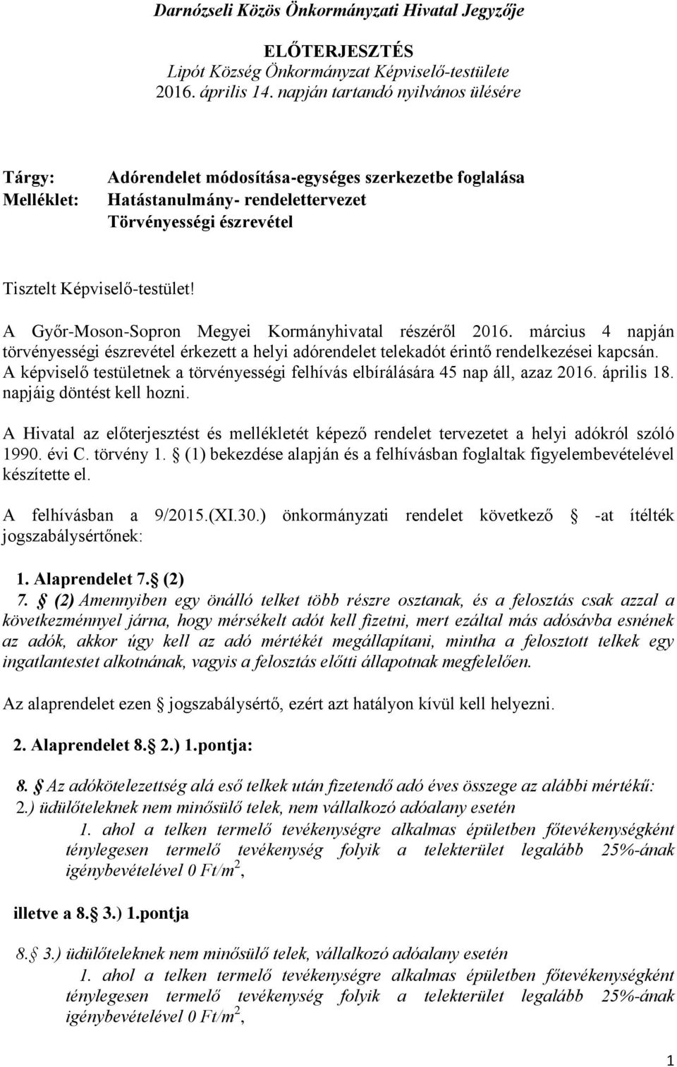 A Győr-Moson-Sopron Megyei Kormányhivatal részéről 2016. március 4 napján törvényességi észrevétel érkezett a helyi adórendelet telekadót érintő rendelkezései kapcsán.