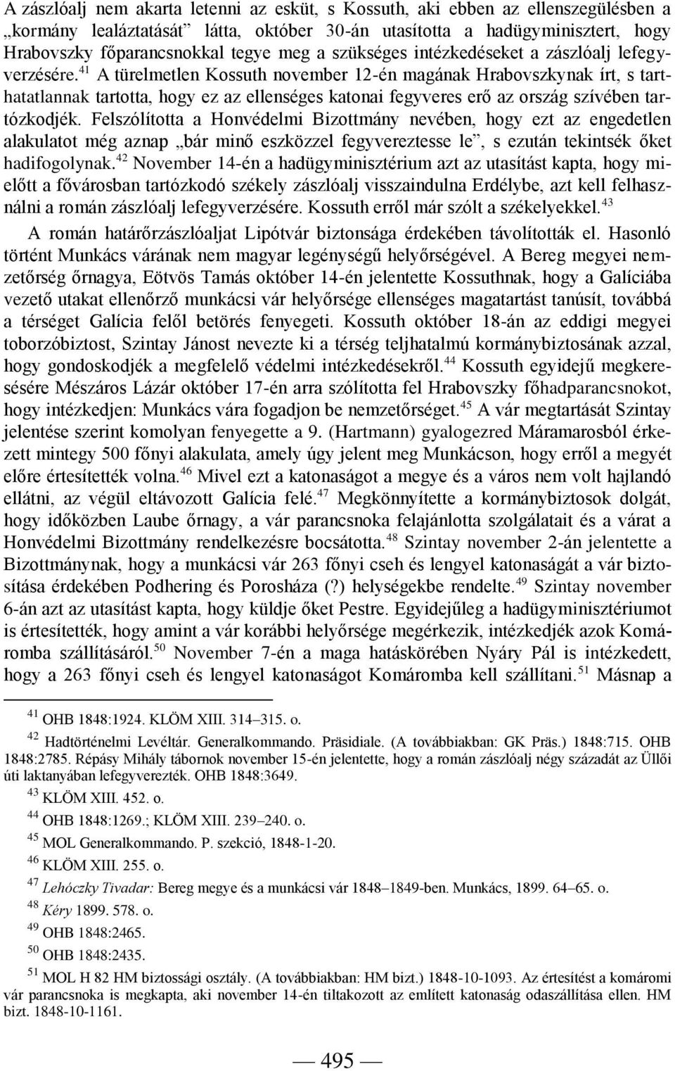 41 A türelmetlen Kossuth november 12-én magának Hrabovszkynak írt, s tarthatatlannak tartotta, hogy ez az ellenséges katonai fegyveres erő az ország szívében tartózkodjék.