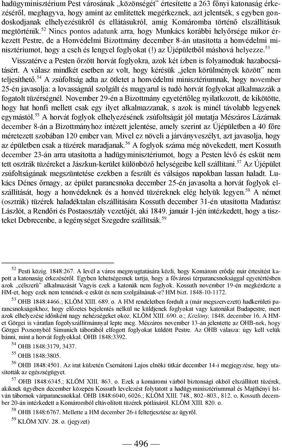 52 Nincs pontos adatunk arra, hogy Munkács korábbi helyőrsége mikor érkezett Pestre, de a Honvédelmi Bizottmány december 8-án utasította a honvédelmi minisztériumot, hogy a cseh és lengyel foglyokat