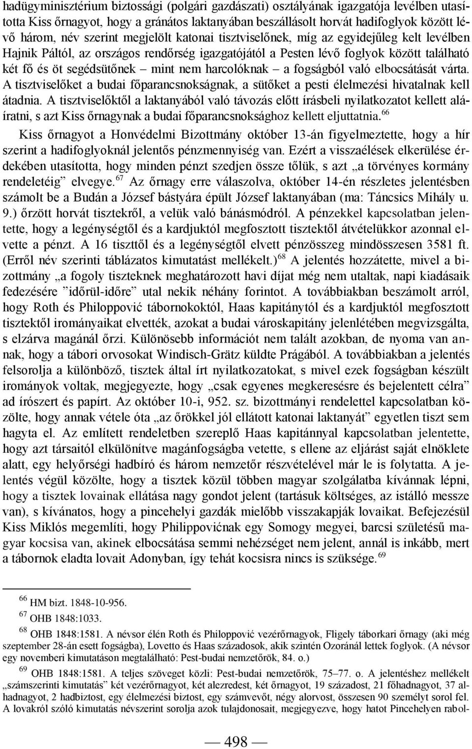 harcolóknak a fogságból való elbocsátását várta. A tisztviselőket a budai főparancsnokságnak, a sütőket a pesti élelmezési hivatalnak kell átadnia.