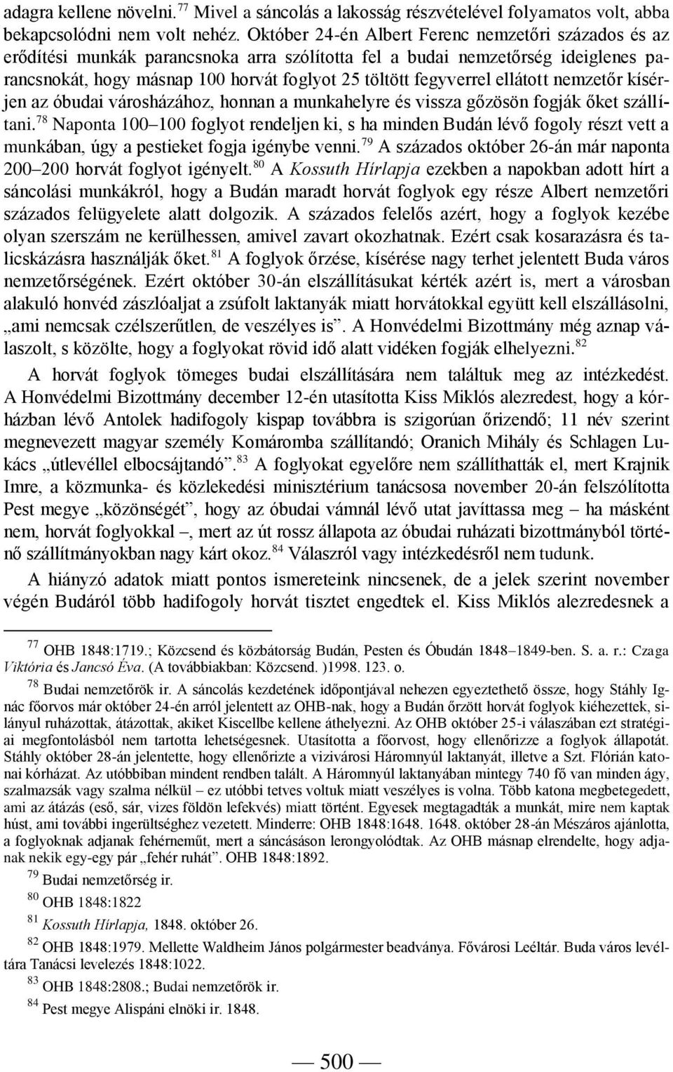 ellátott nemzetőr kísérjen az óbudai városházához, honnan a munkahelyre és vissza gőzösön fogják őket szállítani.