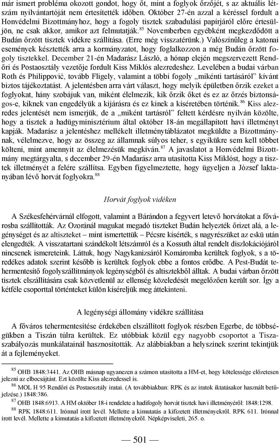 85 Novemberben egyébként megkezdődött a Budán őrzött tisztek vidékre szállítása. (Erre még visszatérünk.