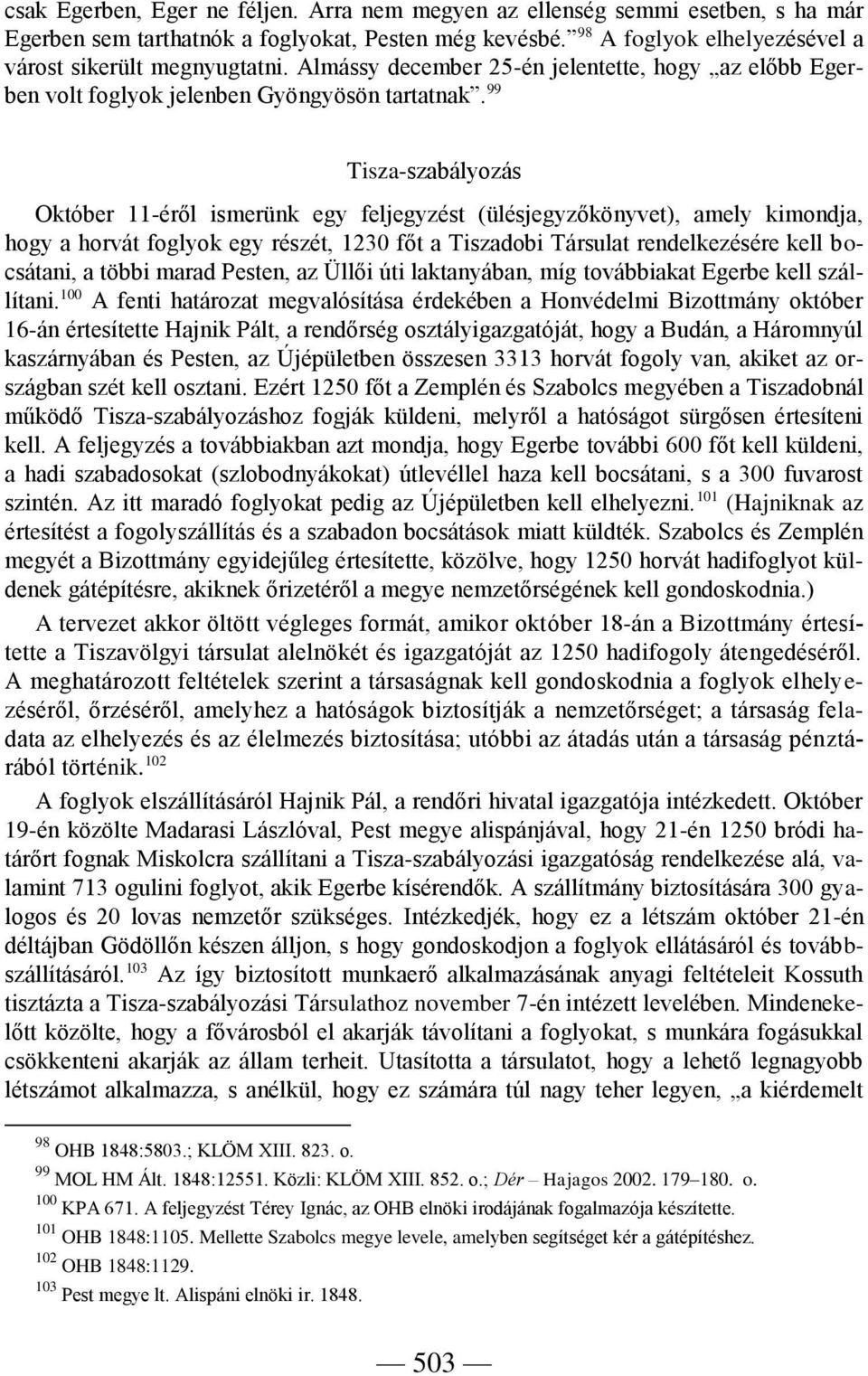 99 Tisza-szabályozás Október 11-éről ismerünk egy feljegyzést (ülésjegyzőkönyvet), amely kimondja, hogy a horvát foglyok egy részét, 1230 főt a Tiszadobi Társulat rendelkezésére kell bocsátani, a