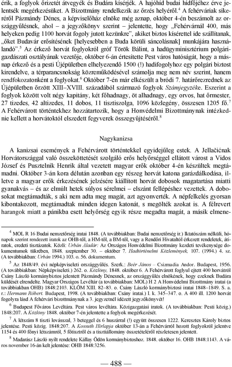 1100 horvát fogoly jutott kezünkre, akiket biztos kísérettel ide szállítanak, őket Budavár erősítésének [helyesebben a Buda körüli sáncolásnak] munkájára használandó.