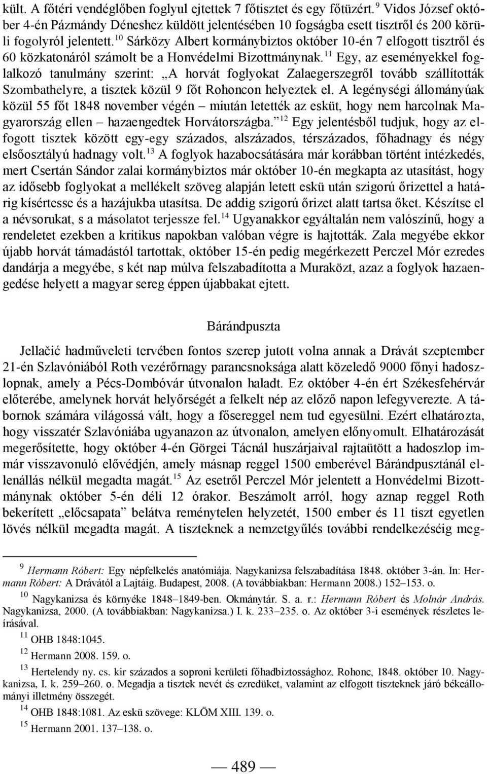 10 Sárközy Albert kormánybiztos október 10-én 7 elfogott tisztről és 60 közkatonáról számolt be a Honvédelmi Bizottmánynak.