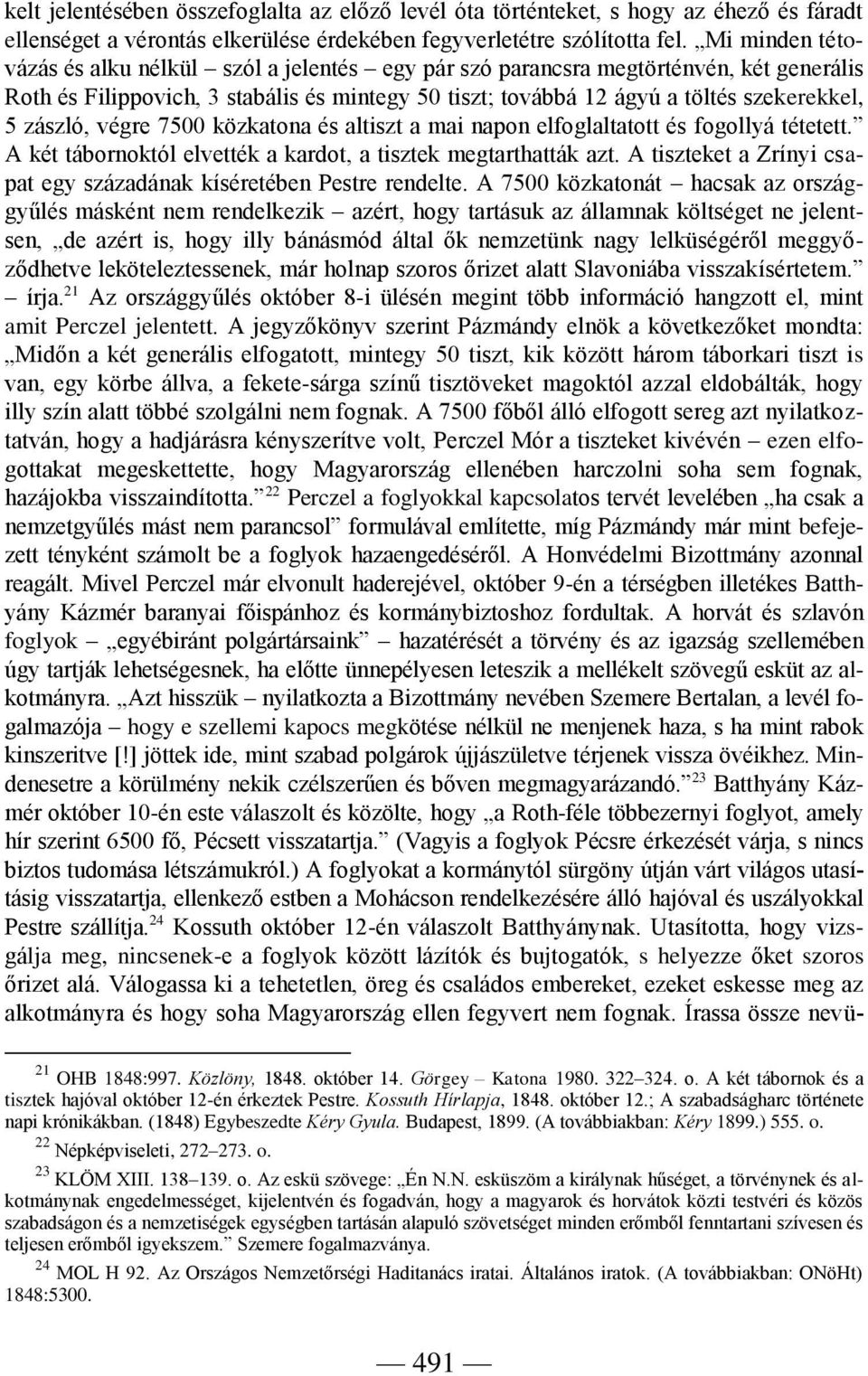 zászló, végre 7500 közkatona és altiszt a mai napon elfoglaltatott és fogollyá tétetett. A két tábornoktól elvették a kardot, a tisztek megtarthatták azt.