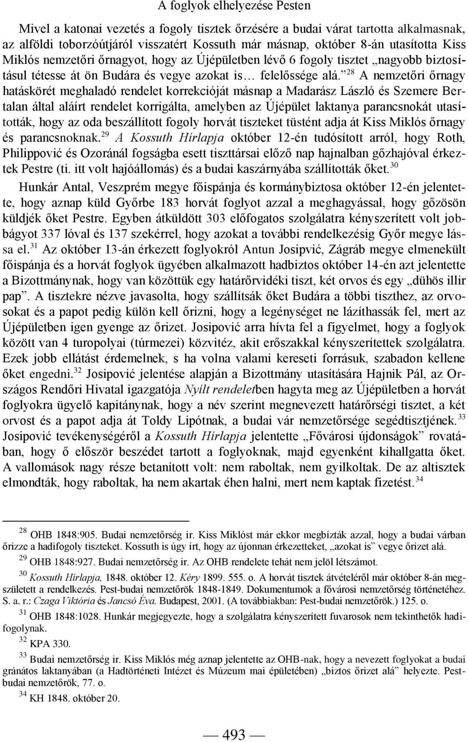 28 A nemzetőri őrnagy hatáskörét meghaladó rendelet korrekcióját másnap a Madarász László és Szemere Bertalan által aláírt rendelet korrigálta, amelyben az Újépület laktanya parancsnokát utasították,