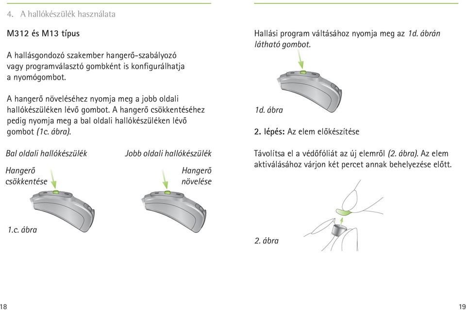 ábra). Hallási program váltásához nyomja meg az 1d. ábrán látható gombot. 1d. ábra 2.