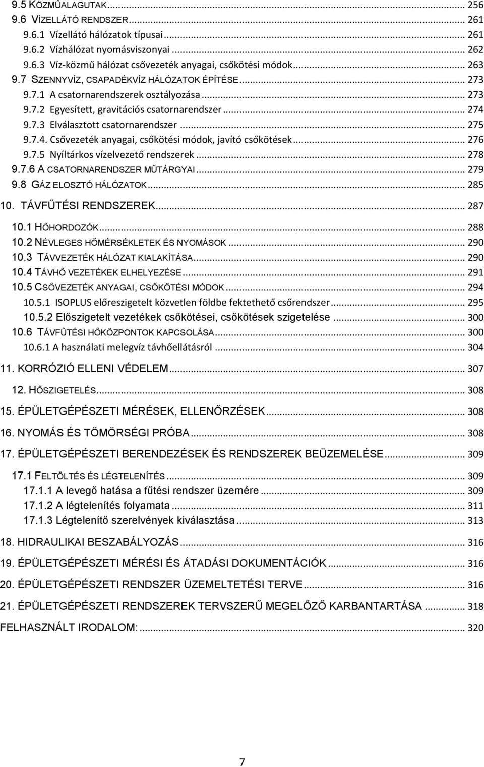 .. 275 9.7.4. Csővezeték anyagai, csőkötési módok, javító csőkötések... 276 9.7.5 Nyíltárkos vízelvezető rendszerek... 278 9.7.6 A CSATORNARENDSZER MŰTÁRGYAI... 279 9.8 GÁZ ELOSZTÓ HÁLÓZATOK... 285 10.