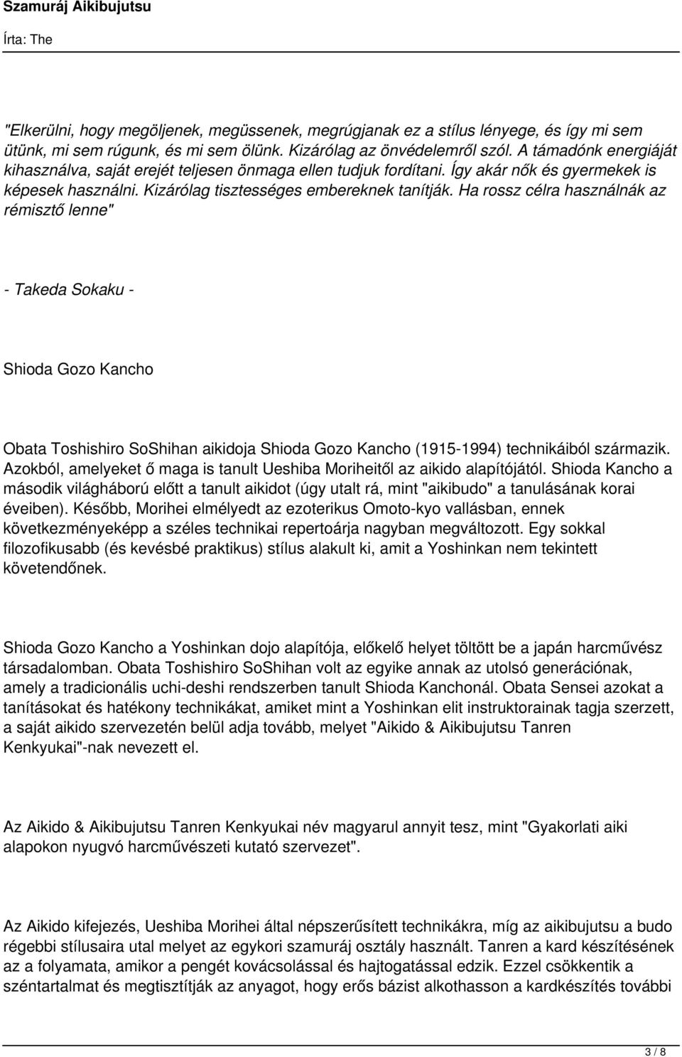 Ha rossz célra használnák az rémisztő lenne" - Takeda Sokaku - Shioda Gozo Kancho Obata Toshishiro SoShihan aikidoja Shioda Gozo Kancho (1915-1994) technikáiból származik.