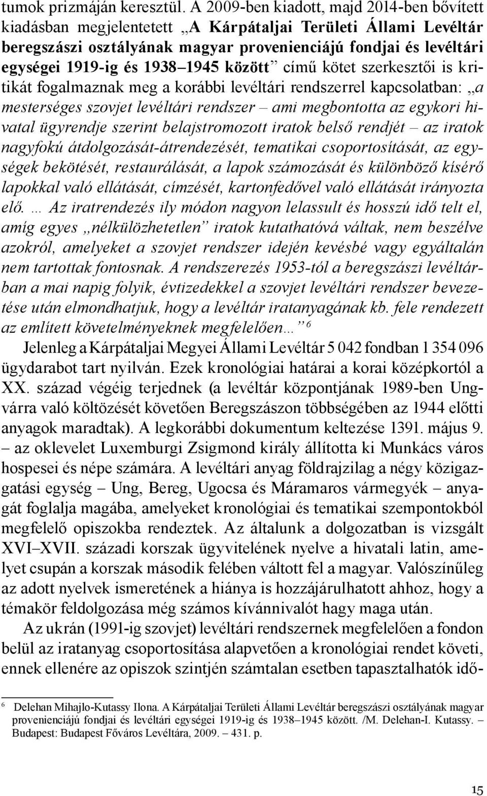 1945 között című kötet szerkesztői is kritikát fogalmaznak meg a korábbi levéltári rendszerrel kapcsolatban: a mesterséges szovjet levéltári rendszer ami megbontotta az egykori hivatal ügyrendje