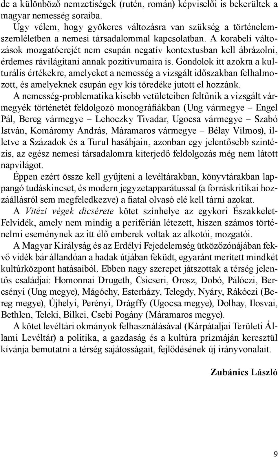 A korabeli változások mozgatóerejét nem csupán negatív kontextusban kell ábrázolni, érdemes rávilágítani annak pozitívumaira is.