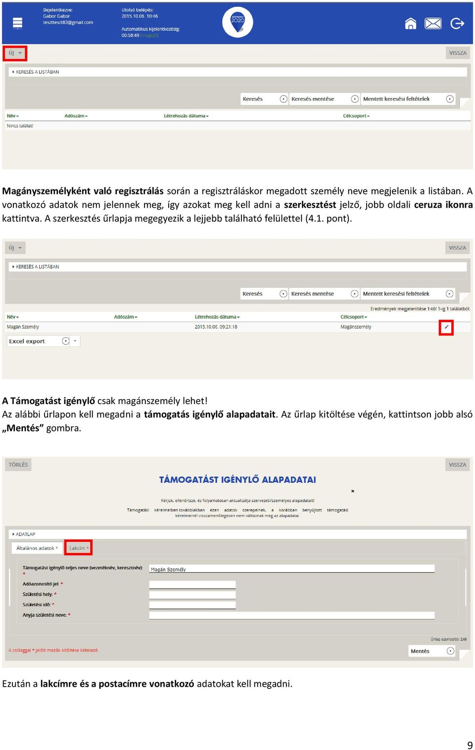 A szerkesztés űrlapja megegyezik a lejjebb található felülettel (4.1. pont). A Támogatást igénylő csak magánszemély lehet!