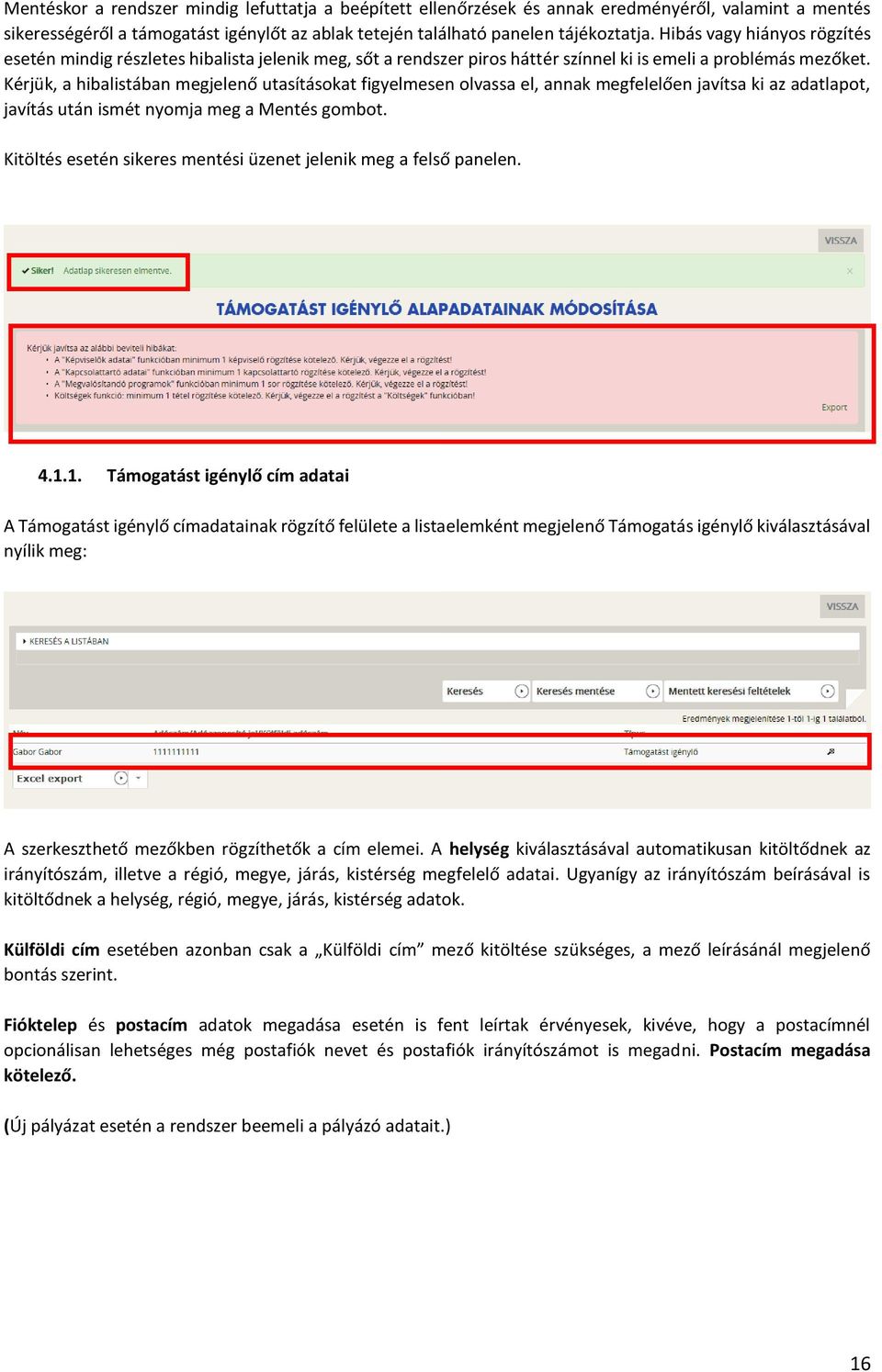 Kérjük, a hibalistában megjelenő utasításokat figyelmesen olvassa el, annak megfelelően javítsa ki az adatlapot, javítás után ismét nyomja meg a Mentés gombot.