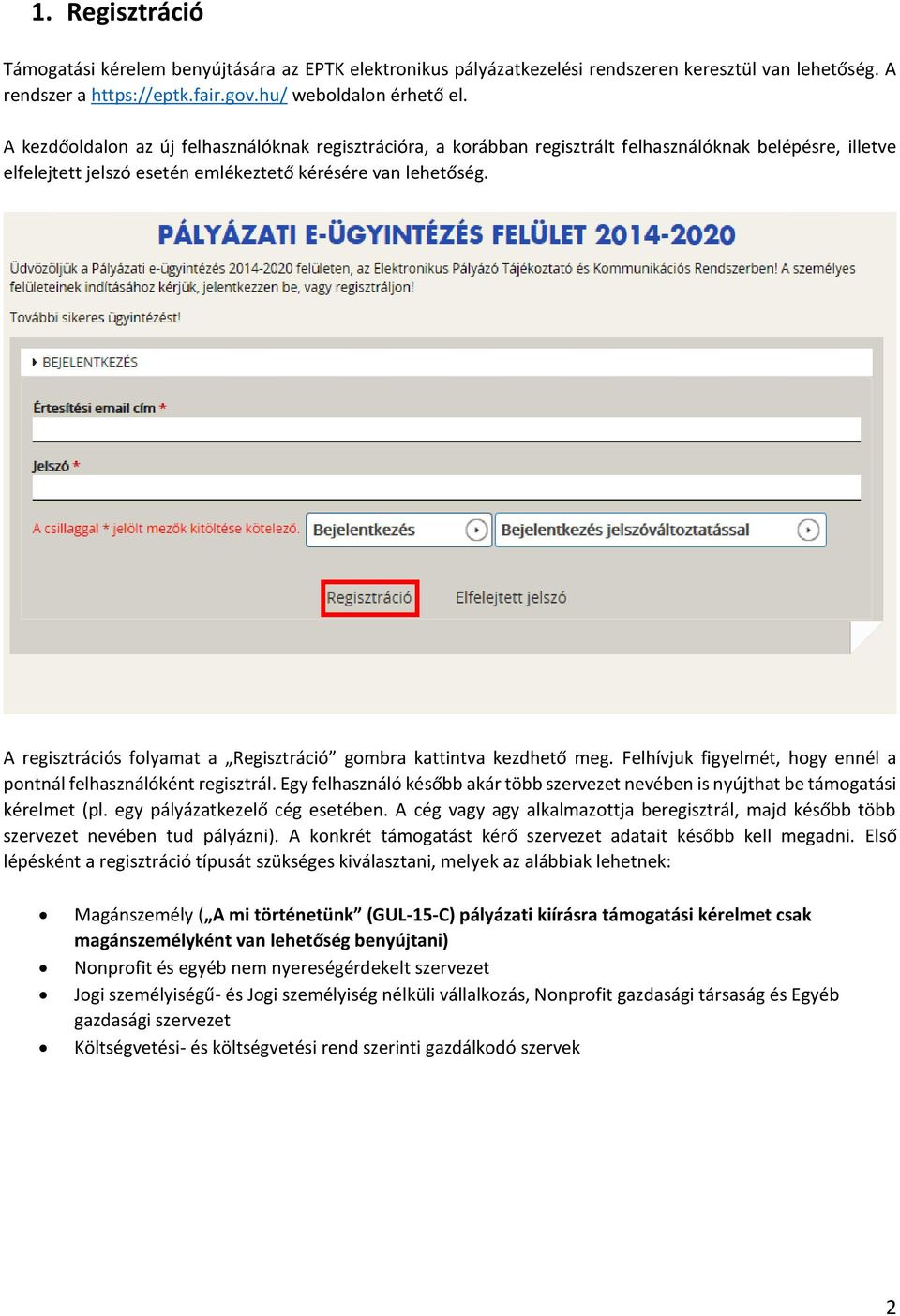 A regisztrációs folyamat a Regisztráció gombra kattintva kezdhető meg. Felhívjuk figyelmét, hogy ennél a pontnál felhasználóként regisztrál.