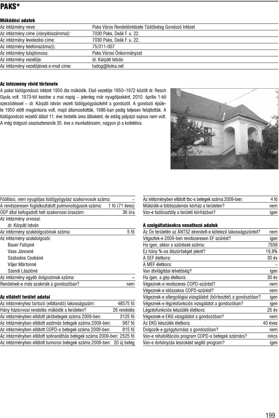 1973-tól kezdve a mai napig jelenleg már nyugdíjasként, 2010. április 1-tõl szerzõdéssel dr. Kárpáti István vezeti tüdõgyógyászként a gondozót.