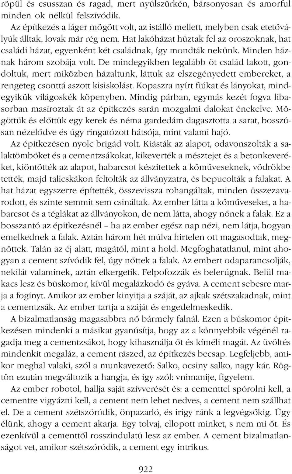 Hat lakóházat húztak fel az oroszoknak, hat családi házat, egyenként két családnak, így mondták nekünk. Minden háznak három szobája volt.