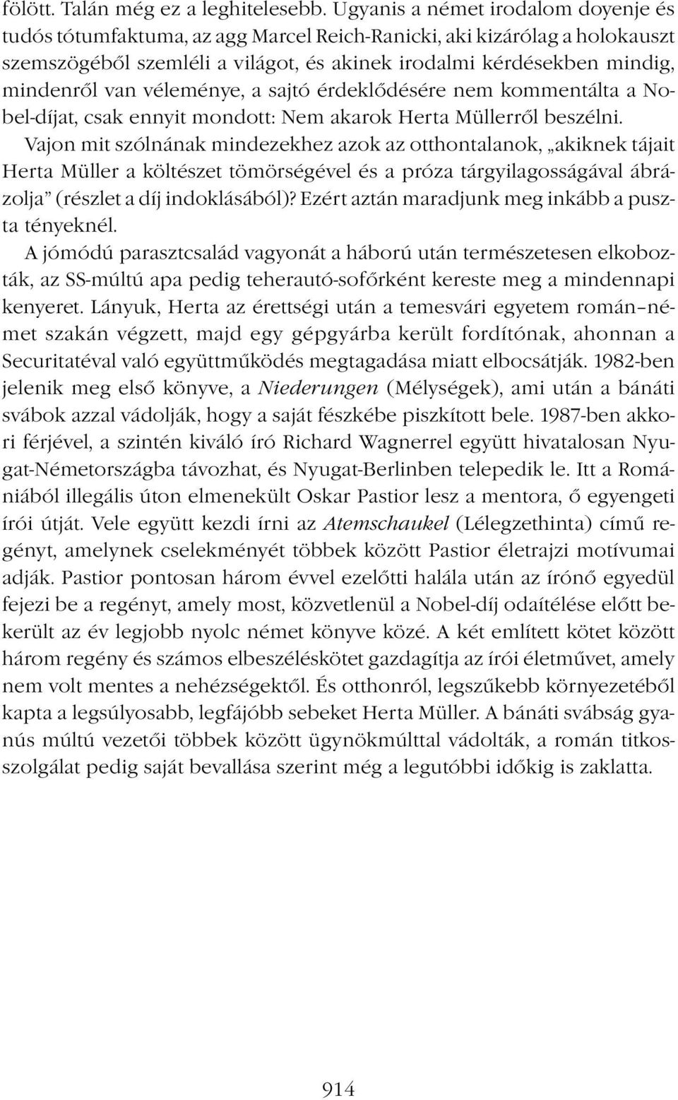 véleménye, a sajtó érdeklődésére nem kommentálta a Nobel-díjat, csak ennyit mondott: Nem akarok Herta Müllerről beszélni.