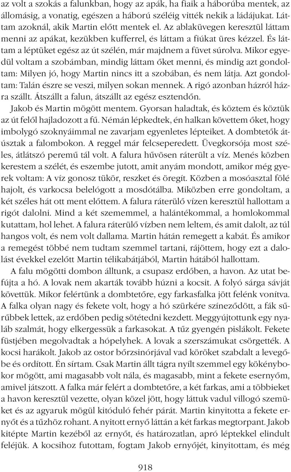 Mikor egyedül voltam a szobámban, mindig láttam őket menni, és mindig azt gondoltam: Milyen jó, hogy Martin nincs itt a szobában, és nem látja.