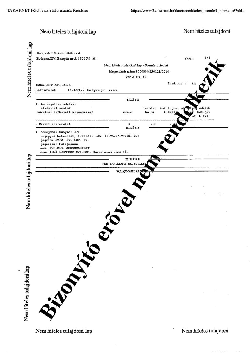 09.19 azejttor : bi F9 S Belterület BUDAPEST XVI.XER. 112653/2 helyrajzi szám Szektor : 53 j ^pff S 2 1. Az ingatlan adatai: alrészlet adatok - ^ I.RÉSZ terület kat.t.jöv. 5? auüfffiü'la^ adatok művelési ág/kivett megnevezés/ rnin.