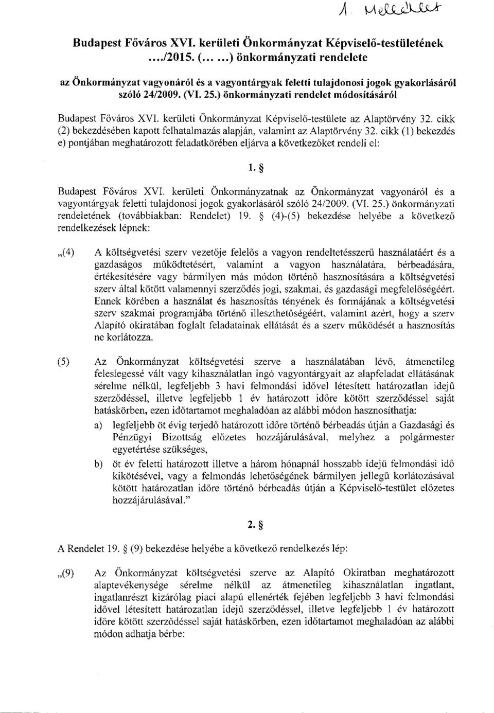 cikk (2) bekezdésében kapott felhatalmazás alapján, valamint az Alaptörvény 32. cikk (1) bekezdés e) pontjában meghatározott feladatkörében eljárva a következőket rendeli el: l- Budapest Főváros XVI.