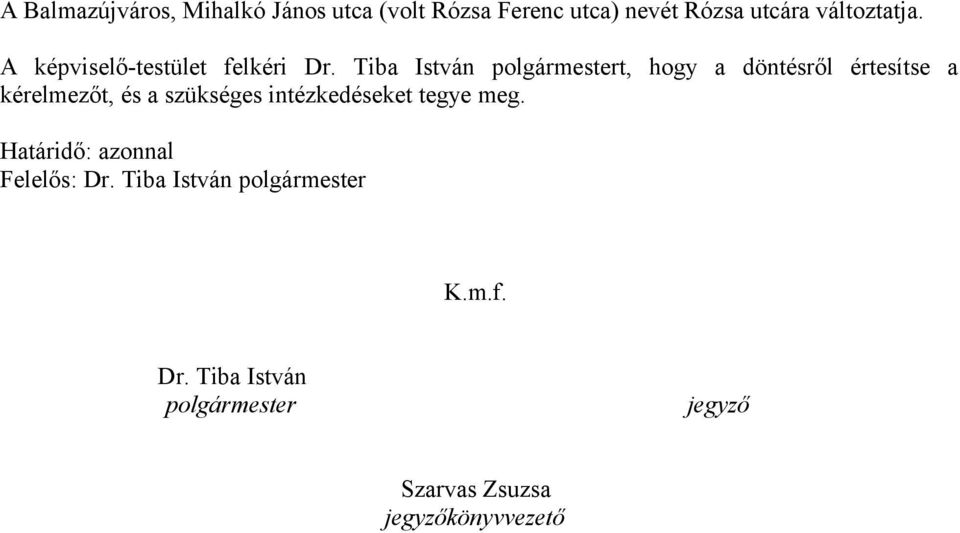 Tiba István polgármestert, hogy a döntésről értesítse a kérelmezőt, és a szükséges