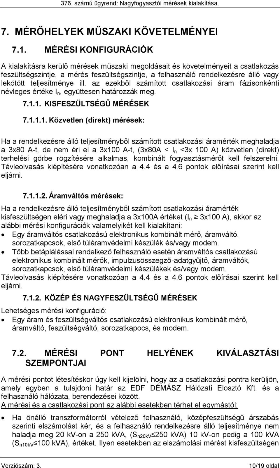 teljesítménye ill. az ezekből számított csatlakozási áram fázisonkénti névleges értéke I n, együttesen határozzák meg. 7.1.