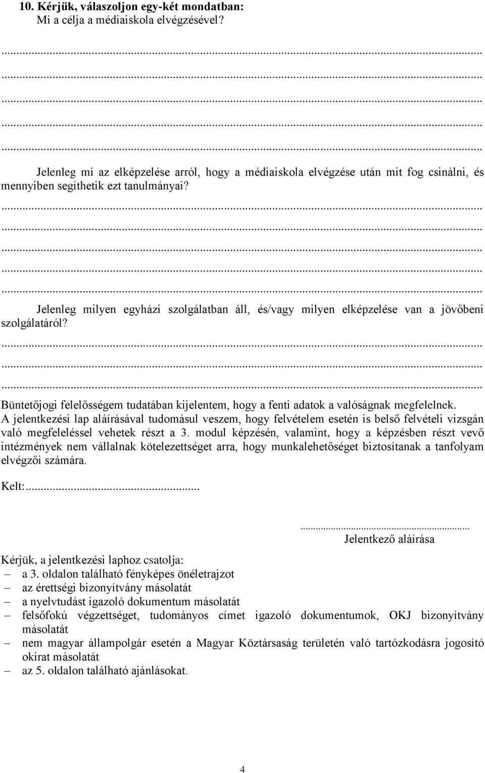 ............... Jelenleg milyen egyházi szolgálatban áll, és/vagy milyen elképzelése van a jövőbeni szolgálatáról?