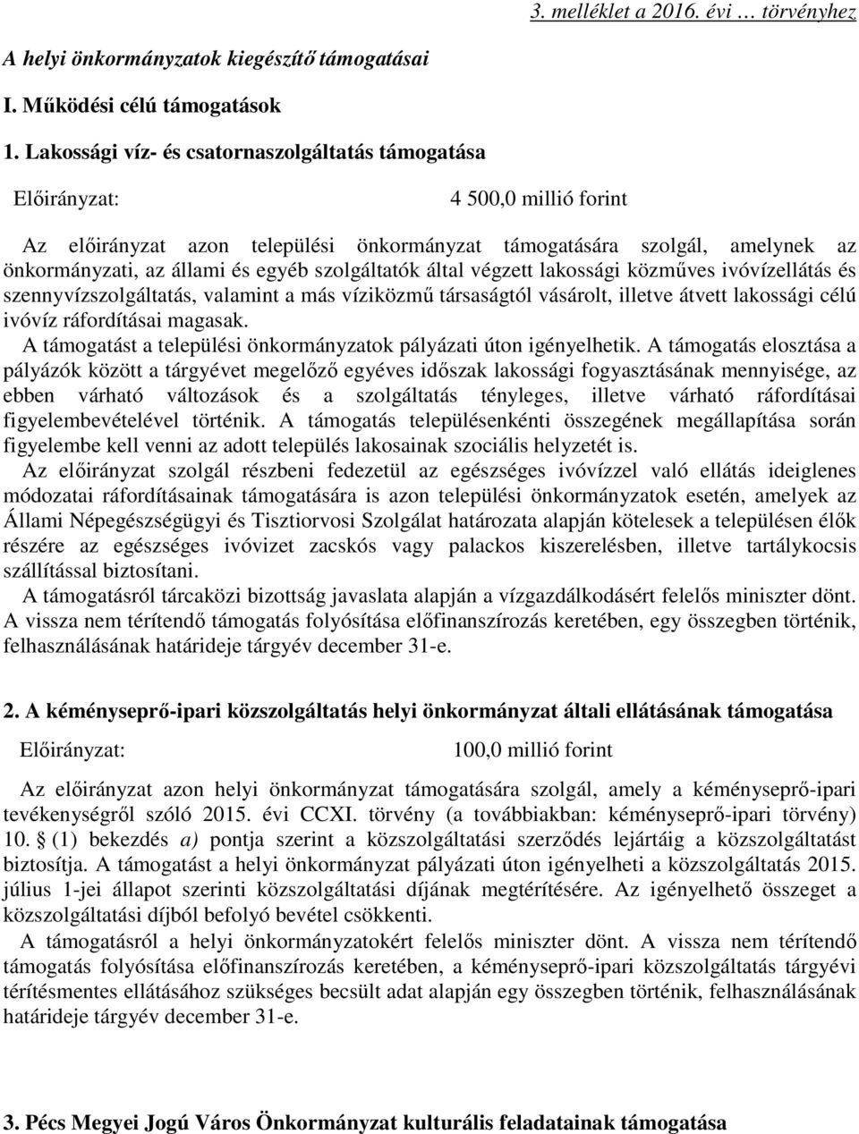 által végzett lakossági közműves ivóvízellátás és szennyvízszolgáltatás, valamint a más víziközmű társaságtól vásárolt, illetve átvett lakossági célú ivóvíz ráfordításai magasak.