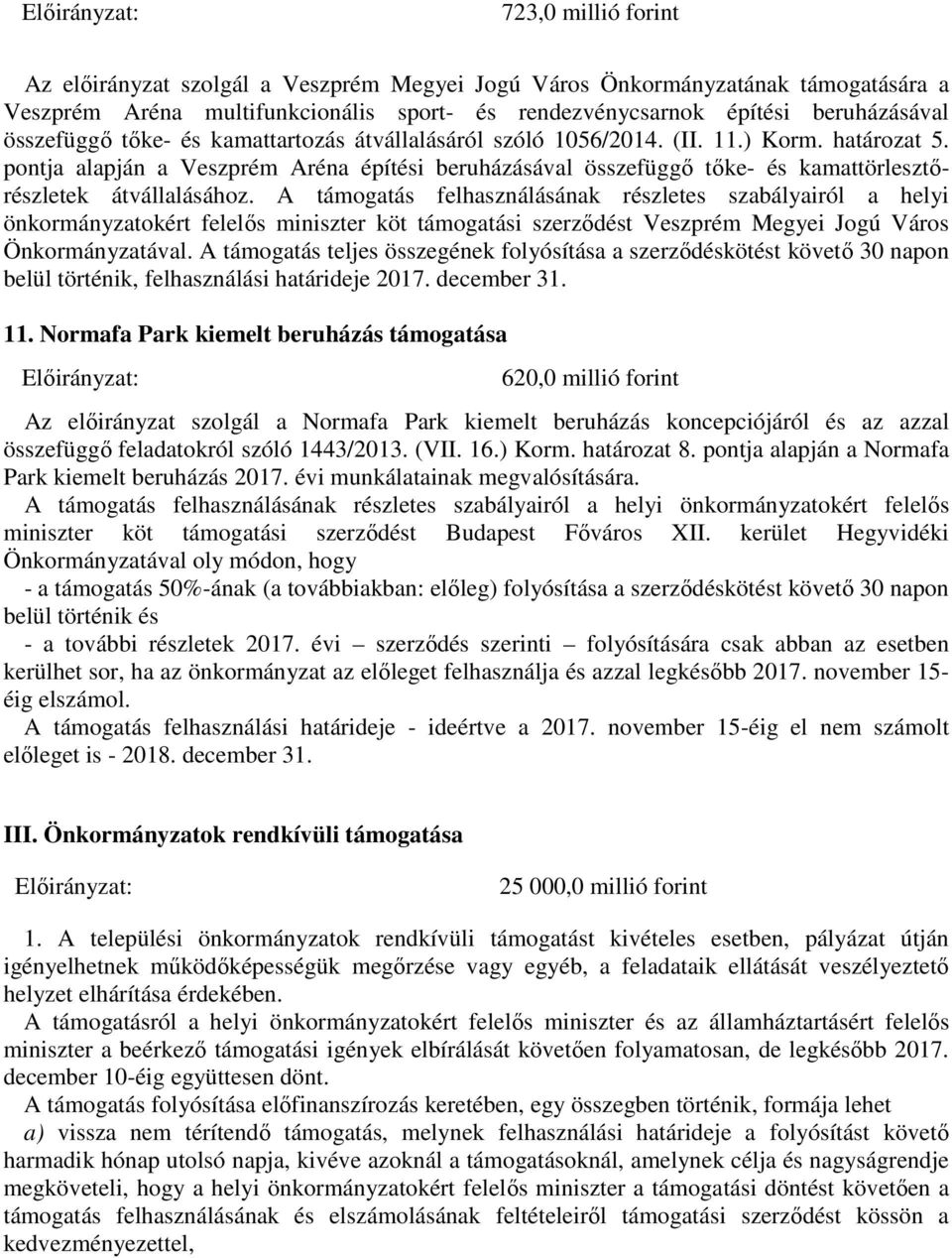 A támogatás felhasználásának részletes szabályairól a helyi önkormányzatokért felelős miniszter köt támogatási szerződést Veszprém Megyei Jogú Város Önkormányzatával.