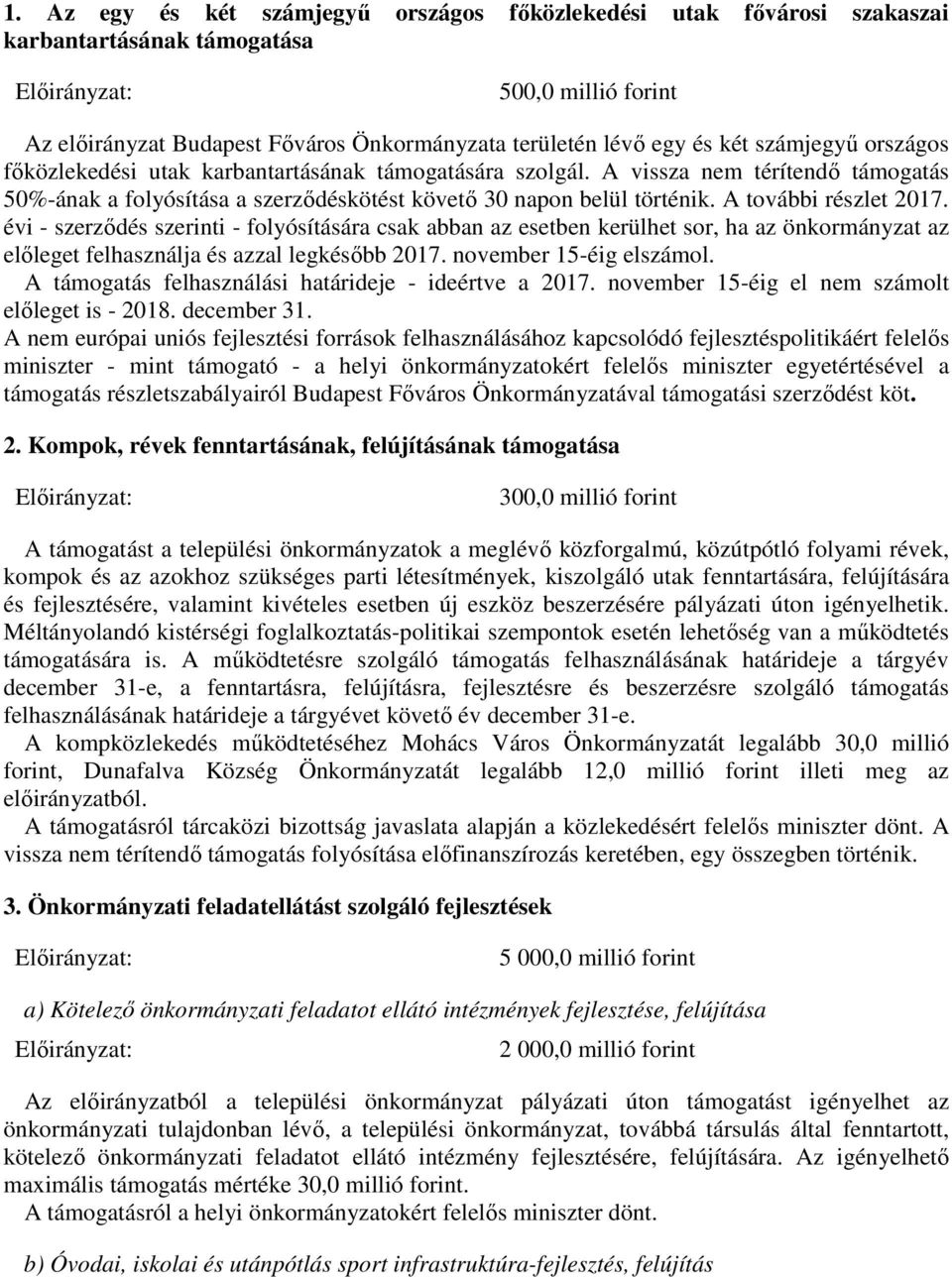 A további részlet 2017. évi - szerződés szerinti - folyósítására csak abban az esetben kerülhet sor, ha az önkormányzat az előleget felhasználja és azzal legkésőbb 2017. november 15-éig elszámol.