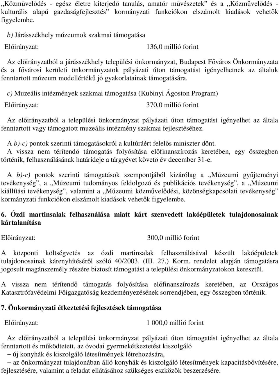 pályázati úton támogatást igényelhetnek az általuk fenntartott múzeum modellértékű jó gyakorlatainak támogatására.