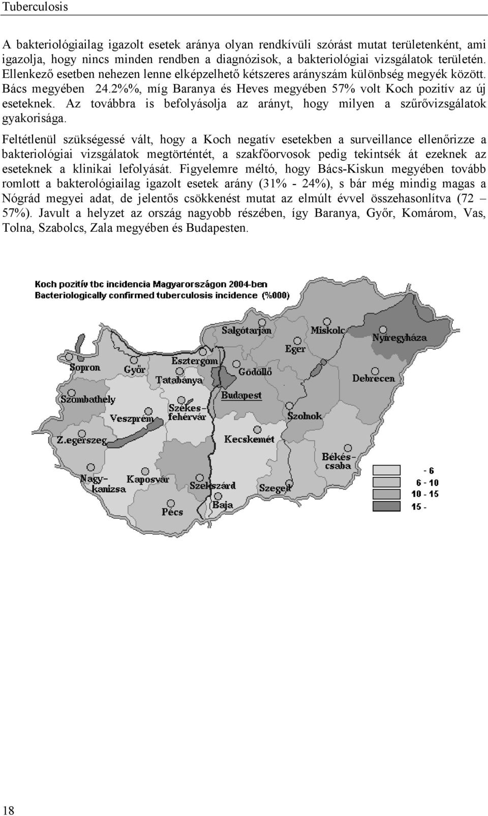 Az továbbra is befolyásolja az arányt, hogy milyen a szűrővizsgálatok gyakorisága.