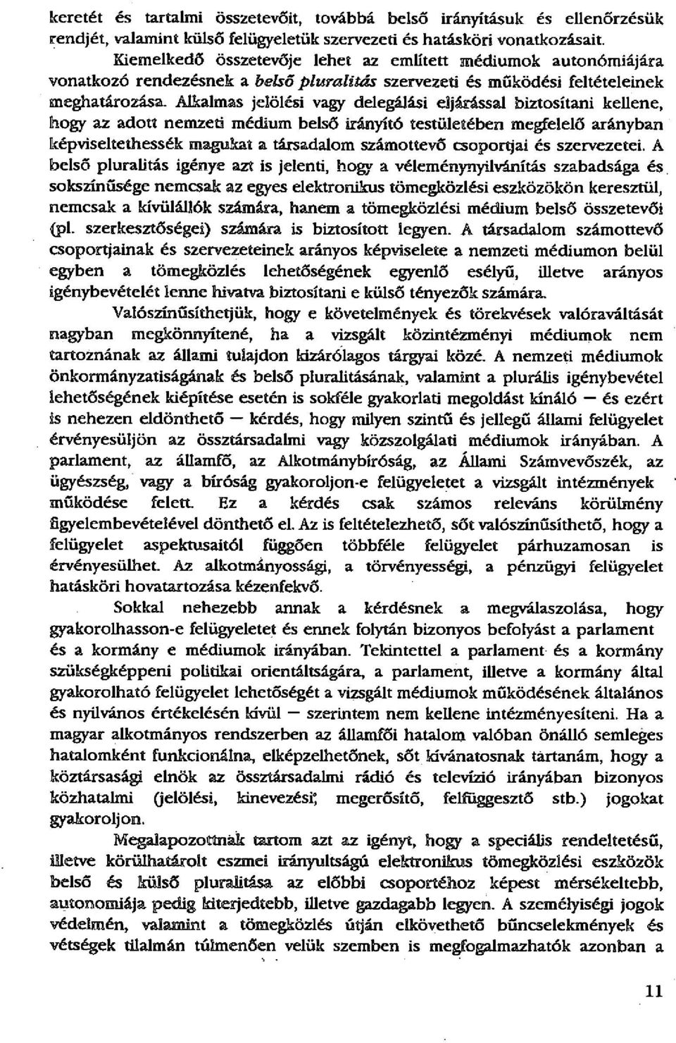 Alkalmas jelölési vagy delegálási eljárással biztosítani kellene, hogy az adott nemzeti médium belső irányító testülettében megfelelő arányban képviseltethessék magukat a társadalom számottevő